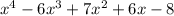 x^{4}-6 x^{3}+7 x^{2} +6x-8