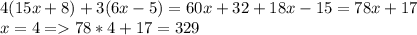 4(15x+8)+3(6x-5)=60x+32+18x-15=78x+17\\x=4=78*4+17=329