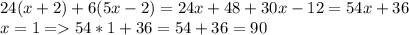 24(x+2)+6(5x-2)=24x+48+30x-12=54x+36\\x=1=54*1+36=54+36=90