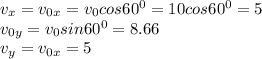 v_x=v_{0x}=v_0cos60^0=10cos60^0=5 \\ &#10;v_{0y}=v_0sin60^0=8.66 \\ &#10;v_y=v_{0x}=5