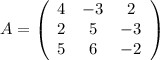 A=\left(\begin{array}{ccc}4&-3&2\\2&5&-3\\5&6&-2\end{array}\right)