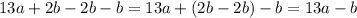 13a+2b-2b-b=13a+(2b-2b)-b=13a-b