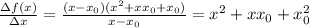 \frac{\Delta f(x)}{\Delta x}=\frac{(x-x_0)(x^2+xx_0+x_0)}{x-x_0}=x^2+xx_0+x^2_0