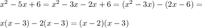 x^2-5x+6=x^2-3x-2x+6=(x^2-3x)-(2x-6)=\\\\x(x-3)-2(x-3)=(x-2)(x-3)