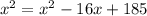 x^{2}=x^{2}-16x+185