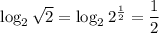 \log_2 \sqrt{2} =\log_22^{ \frac{1}{2} }= \dfrac{1}{2}