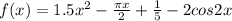 f(x)=1.5x^{2}- \frac{ \pi x}{2}+\frac{1}{5}-2cos2x