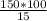 \frac{150*100}{15}