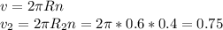 v=2 \pi Rn \\ v_2=2 \pi R_2n=2 \pi *0.6*0.4=0.75