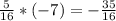 \frac{5}{16}*(-7)=- \frac{35}{16}