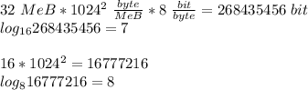 32\ MeB*1024^2\ \frac{byte}{MeB}*8\ \frac{bit}{byte}=268435456\ bit\\&#10;log_{16}{268435456}=7\\\\&#10;16*1024^2=16777216\\&#10;log_816777216=8