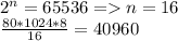 2^n=65536=n=16\\\frac{80*1024*8}{16}=40960