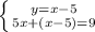 \left \{ {{y=x-5} \atop 5x+(x-5)=9}} \right.