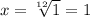 x= \sqrt[12]{1} =1