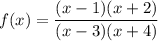 \displaystyle f(x)=\dfrac{(x-1)(x+2)}{(x-3)(x+4)}