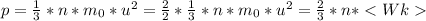 p= \frac{1}{3} *n* m_{0} *u^2 = \frac{2}{2} * \frac{1}{3} *n* m_{0} *u^2 = \frac{2}{3}*n*<Wk