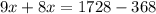 9x+8x=1728-368