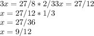 3x = 27/8 * 2/3 3x = 27/12&#10;\\x= 27/12 * 1/3 \\x=27/36&#10;\\x=9/12