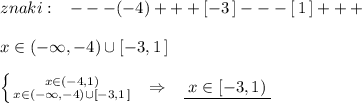 znaki:\; \; \; ---(-4)+++[-3\, ]---[\, 1\, ]+++\\\\x\in (-\infty ,-4)\cup [-3,1\, ]\\\\\left \{ {{x\in (-4,1)} \atop {x\in (-\infty ,-4)\cup [-3,1\, ]}} \right. \; \; \Rightarrow \; \; \; \underline {\; x\in [-3,1)\; }