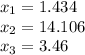 x_1=1.434 \\ x_2=14.106 \\ x_3=3.46