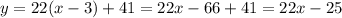 y=22(x-3)+41=22x-66+41=22x-25