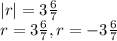 |r|=3 \frac{6}{7} \\r=3 \frac{6}{7} , r=-3 \frac{6}{7}