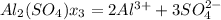 Al _{2} (SO _{4} ) x_{3} =2Al ^{3+} +3SO _{4} ^{2-}