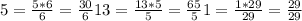 5= \frac{5*6}{6} = \frac{30}{6} &#10;13= \frac{13*5}{5} = \frac{65}{5} &#10;1= \frac{1*29}{29} = \frac{29}{29}