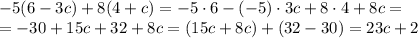 -5(6-3c)+8(4+c)=-5\cdot6-(-5)\cdot3c+8\cdot4+8c= \\ =-30+15c+32+8c=(15c+8c)+(32-30)=23c+2