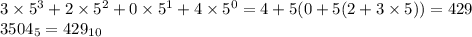 3\times 5^3+2\times 5^2+0\times 5^1+4\times 5^0=4+5(0+5(2+3\times 5))=429 \\ 3504_5=429_{10}