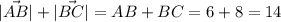 |\vec{AB}|+|\vec{BC}|=AB+BC=6+8=14