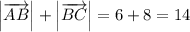 \Big | \overrightarrow{AB} \Big | + \Big | \overrightarrow{BC} \Big | = 6 + 8 = 14