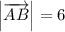 \Big | \overrightarrow{AB} \Big | = 6