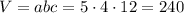 V=abc=5\cdot 4\cdot 12=240