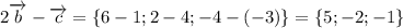 2\overrightarrow{b}-\overrightarrow{c}=\{6-1;2-4;-4-(-3)\}=\{5;-2;-1\}