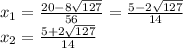 x_1 = \frac{20 - 8 \sqrt{127} }{56}= \frac{5-2 \sqrt{127} }{14} \\ x_2= \frac{5+2 \sqrt{127} }{14}