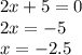 2x+5=0 \\ 2x=-5 \\ x=-2.5