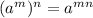 (a^{m})^{n} =a^{mn}