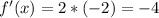 f'(x)=2*(-2)=-4