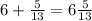 6+ \frac{5}{13} =6 \frac{5}{13}