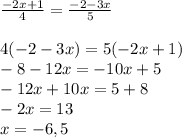 \frac{-2x+1}{4} = \frac{-2-3x}{5} \\ \\ &#10;4(-2-3x)=5(-2x+1) \\ -8-12x=-10x+5 \\ -12x+10x=5+8 \\ -2x=13 \\ x=-6,5