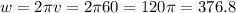 w=2 \pi v=2 \pi 60=120 \pi =376.8