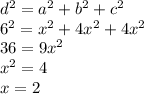 d^2=a^2+b^2+c^2 \\ 6^2=x^2+4x^2+4x^2 \\ 36=9x^2 \\ x^2=4 \\ x=2