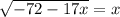 \sqrt{-72-17x} =x