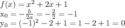 f(x)=x^2+2x+1&#10;&#10; x_{0} =- \frac{b}{2a} = -\frac{2}{2} =-1&#10;&#10; y_{0} =(-1)^2-2+1=1-2+1=0