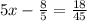 5x- \frac{8}{5}= \frac{18}{45}