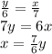 \frac{y}{6}=\frac{x}{7}\\7y=6x\\x=\frac{7}{6}y