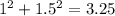 1^{2} +1.5^{2} =3.25