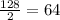 \frac{128}{2} =64