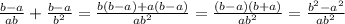 \frac{b-a}{ab}+ \frac{b-a}{b^2}= \frac{b(b-a)+a(b-a)}{ab^2}= \frac{(b-a)(b+a)}{ab^2}= \frac{b^2-a^2}{ab^2}